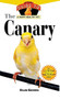 The Canary (An Owner's Guide to a Happy Healthy Pet) by Diane Grindol, 9781620457566