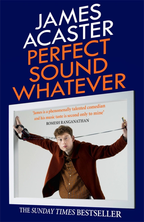 Perfect Sound Whatever by James Acaster, 9781472260314