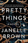 Pretty Things (A Novel) by Janelle Brown, 9780525479178