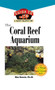 The Coral Reef Aquarium (An Owner's Guide to a Happy Healthy Fish) by Ron L. Shimek, 9781620457603