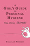 A Girl's Guide to Personal Hygiene (True Stories, Illustrated) by Tallulah Pomeroy, 9781593761820