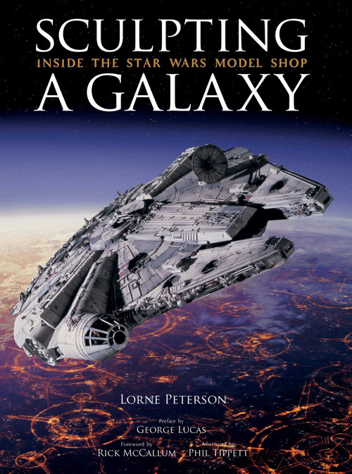 Sculpting a Galaxy (Inside the Star Wars Model Shop) by Lorne Peterson, 9781933784038