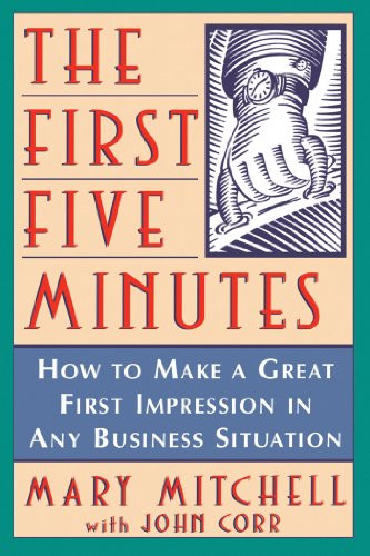 The First Five Minutes (How to Make a Great First Impression in Any Business Situation) by Mary Mitchell, John Corr, 9781620456903