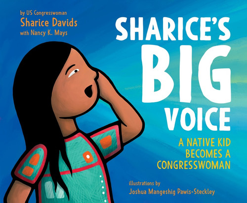 Sharice's Big Voice (A Native Kid Becomes a Congresswoman) by Sharice Davids, Joshua Mangeshig Pawis-Steckley, Nancy K. Mays, 9780062979667