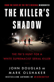The Killer's Shadow (The FBI's Hunt for a White Supremacist Serial Killer) by John E. Douglas, Mark Olshaker, 9780062979766