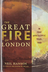 The Great Fire of London (In That Apocalyptic Year, 1666) by Neil Hanson, 9781620458389
