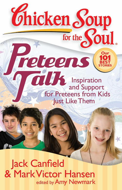Chicken Soup for the Soul: Preteens Talk (Inspiration and Support for Preteens from Kids Just Like Them) by Jack Canfield, Mark Victor Hansen, Amy Newmark, 9781935096009