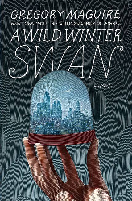 A Wild Winter Swan (A Novel) by Gregory Maguire, 9780062980786