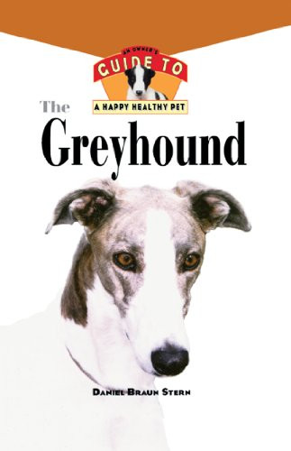 The Greyhound (An Owner's Guide to a Happy Healthy Pet) by Daniel Braun Stern, 9781620457405