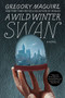 A Wild Winter Swan (A Novel) - 9780062980793 by Gregory Maguire, 9780062980793