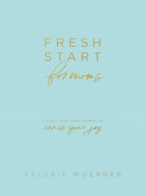 Fresh Start for Moms (A 31-Day Devotional Journal to Renew Your Joy) by Valerie Woerner, 9781496435347