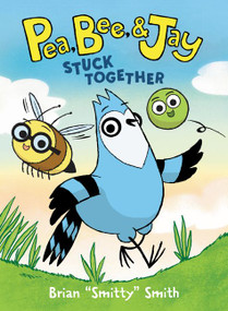 Pea, Bee, & Jay #1: Stuck Together (A Graphic Novel) by Brian "Smitty" Smith, Brian "Smitty" Smith, 9780062981165