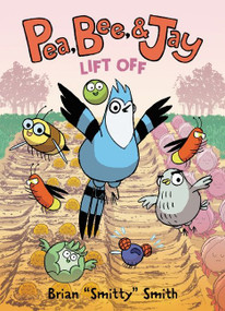 Pea, Bee, & Jay #3: Lift Off (A Graphic Novel) by Brian "Smitty" Smith, Brian "Smitty" Smith, 9780062981226