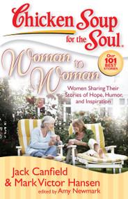 Chicken Soup for the Soul: Woman to Woman (Women Sharing Their Stories of Hope, Humor, and Inspiration) by Jack Canfield, Mark Victor Hansen, Amy Newmark, 9781935096047