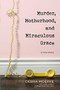 Murder, Motherhood, and Miraculous Grace (A True Story) - 9781496433329 by Debra Moerke, Cindy Lambert, Carol Kent, 9781496433329