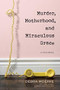 Murder, Motherhood, and Miraculous Grace (A True Story) - 9781496433329 by Debra Moerke, Cindy Lambert, Carol Kent, 9781496433329
