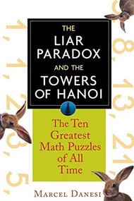 The Liar Paradox and the Towers of Hanoi (The 10 Greatest Math Puzzles of All Time) - 9781620458136 by Marcel Danesi, 9781620458136