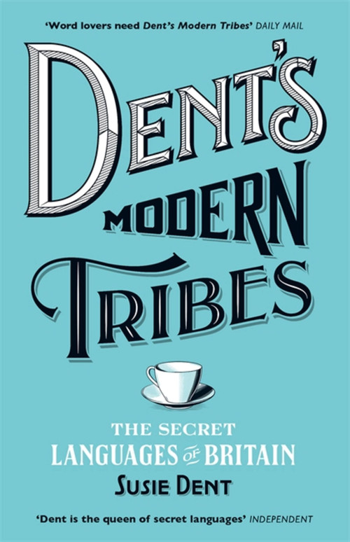 Dent's Modern Tribes (The Secret Languages of Britain) by Susie Dent, 9781473623897