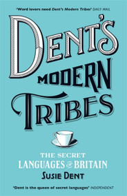 Dent's Modern Tribes (The Secret Languages of Britain) by Susie Dent, 9781473623897
