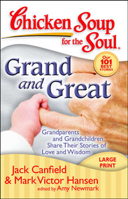 Chicken Soup for the Soul: Grand and Great (Grandparents and Grandchildren Share Their Stories of Love and Wisdom) by Jack Canfield, Mark Victor Hansen, Amy Newmark, 9781935096092
