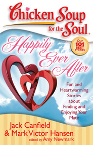 Chicken Soup for the Soul: Happily Ever After (Fun and Heartwarming Stories about Finding and Enjoying Your Mate) by Jack Canfield, Mark Victor Hansen, Amy Newmark, 9781935096108