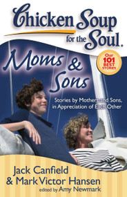 Chicken Soup for the Soul: Moms & Sons (Stories by Mothers and Sons, in Appreciation of Each Other) by Jack Canfield, Mark Victor Hansen, Amy Newmark, 9781935096160