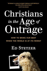 Christians in the Age of Outrage (How to Bring Our Best When the World Is at Its Worst) - 9781496433626 by Ed Stetzer, 9781496433626