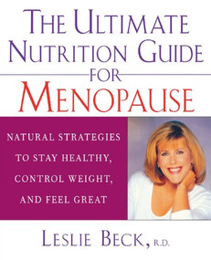 The Ultimate Nutrition Guide for Menopause (Natural Strategies to Stay Healthy, Control Weight, and Feel Great) by Leslie Beck, 9780471274254