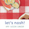 Let's Nosh! by Amy Wilson Sanger, Amy Wilson Sanger, 9781582460819