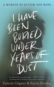 I Have Been Buried Under Years of Dust (A Memoir of Autism and Hope) by Valerie Gilpeer, Emily Grodin, 9780062984340