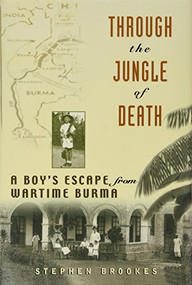 Through the Jungle of Death (A Boy's Escape from Wartime Burma) by Stephen Brookes, 9781620457764