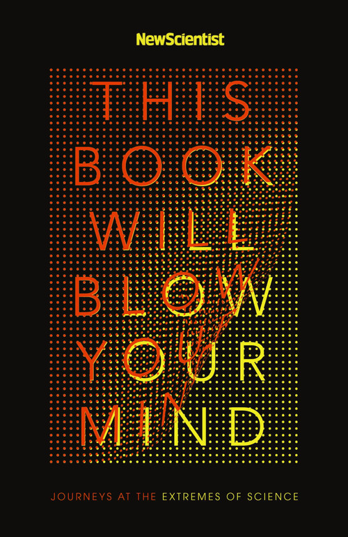 This Book Will Blow Your Mind by New Scientist New Scientist, 9781473685031