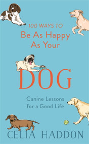 100 Ways to Be As Happy As Your Dog by Celia Haddon, 9781473689190