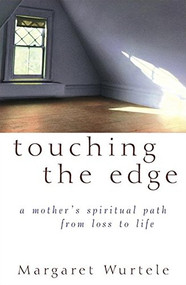 Touching the Edge (A Mother's Spiritual Journey from Loss to Life) by Margaret Wurtele, 9780471222873