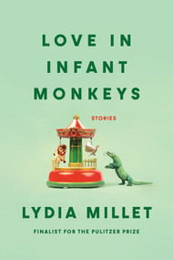 Love in Infant Monkeys (Stories) by Lydia Millet, 9781593762520