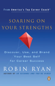 Soaring on Your Strengths (Discover, Use, and Brand Your Best Self for Career Success) by Robin Ryan, 9780143036500