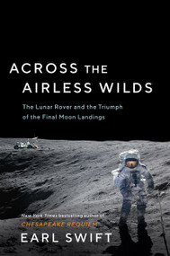 Across the Airless Wilds (The Lunar Rover and the Triumph of the Final Moon Landings) by Earl Swift, 9780062986535