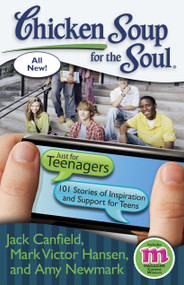 Chicken Soup for the Soul: Just for Teenagers (101 Stories of Inspiration and Support for Teens) by Jack Canfield, Mark Victor Hansen, Amy Newmark, 9781935096726