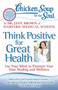 Chicken Soup for the Soul: Think Positive for Great Health (Use Your Mind to Promote Your Own Healing and Wellness) by Dr. Jeff Brown, 9781935096900