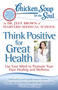 Chicken Soup for the Soul: Think Positive for Great Health (Use Your Mind to Promote Your Own Healing and Wellness) by Dr. Jeff Brown, 9781935096900