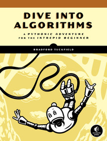 Dive Into Algorithms (A Pythonic Adventure for the Intrepid Beginner) by Bradford Tuckfield, 9781718500686