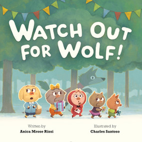Watch Out for Wolf! by Anica Mrose Rissi, Charles Santoso, 9781484785560
