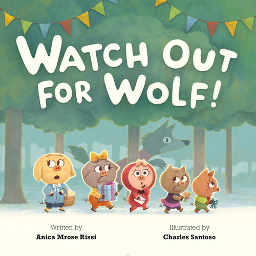 Watch Out for Wolf! by Anica Mrose Rissi, Charles Santoso, 9781484785560
