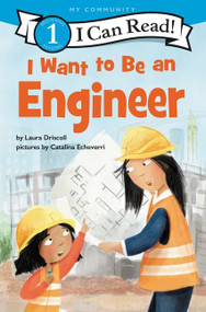 I Want to Be an Engineer (A My Community I Can Read) by Laura Driscoll, Catalina Echeverri, 9780062989574