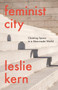 Feminist City (Claiming Space in a Man-Made World ) by Leslie Kern, 9781788739818