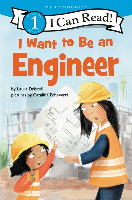 I Want to Be an Engineer (A My Community I Can Read) - 9780062989581 by Laura Driscoll, Catalina Echeverri, 9780062989581