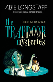 The Trapdoor Mysteries: The Lost Treasure (Book 4) by Abie Longstaff, James Brown, 9781510104266