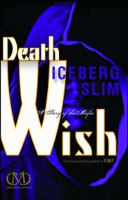 Death Wish (A Story of the Mafia) by Iceberg Slim, 9781936399178