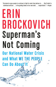 Superman's Not Coming (Our National Water Crisis and What We the People Can Do About It) - 9780525434597 by Erin Brockovich, 9780525434597