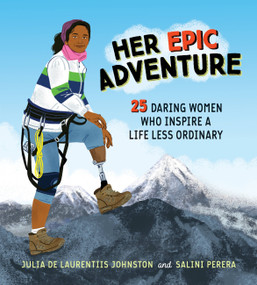 Her Epic Adventure (25 Daring Women Who Inspire a Life Less Ordinary) by Julia De Laurentiis Johnston, Salini Perera, 9781525301100